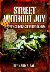 Street Without Joy - The French Debacle in Indochina - Fall, Bernard B.