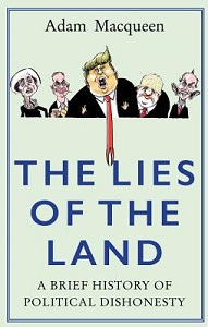 The Lies of the Land - A Brief History of Political Dishonesty - Macqueen, Adam