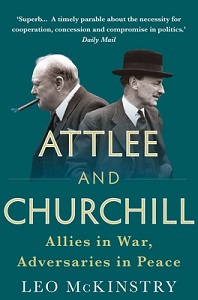 Attlee and Churchill - Allies in War, Adversaries in Peace - McKinstry, Leo