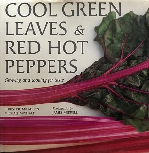 Cool Green Leaves and Red Hot Peppers - A Guide to Cooking With Fresh Vegetables - Michaud, Michael and McFadden, Christine and Merrrell, James (photography)