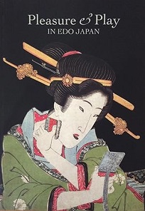 Pleasure and Play in Edo Japan - Bullen, Richard with Bell, David and Lummis, Geraldine and Payne, Rachel