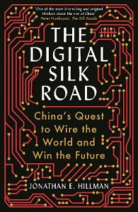 The Digital Silk Road - China's Quest to Wire the World and Win the Future - Hillman, Jonathan E.