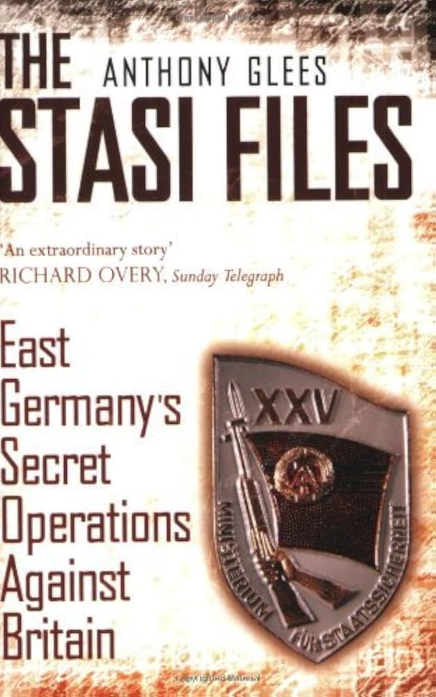 Stasi Files - East Germany's Secret Operation Against Britain - Glees, Anthony