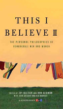 This I Believe II - The Personal Philosophies of Remarkable Men and Women