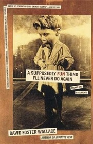 A Supposedly Fun Thing I'll Never Do Again - Essays and Arguments - Wallace, David Foster