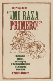 Mi Raza Primero! (My People First!) - Nationalism, Identity, and Insurgency in the Chicano Movement in Los Angeles 1966-1978