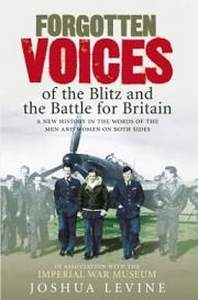 Forgotten Voices of the Blitz and the Battle of Britain - A New History in the Words of the Men and Women on Both Sides - Levine, Joshua and the Imperial War Museum