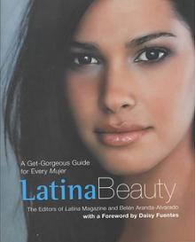 Latina Beauty - A Get-Gorgeous Guide for Every Mujer