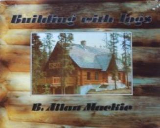 Building With Logs - Mackie, Bernard Allan