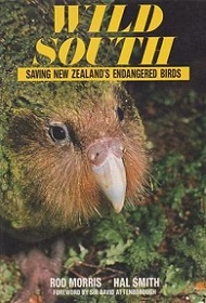 Wild South - Saving New Zealand's Endangered Birds - Morris, Rod and Smith, Hal