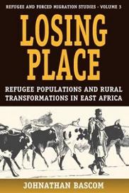 Losing Place - Refugee Populations and Rural Transformations in East Africa - Refugee and Forced Migration Studies - Volume 3