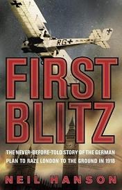 First Blitz - The Secret German Plan to Raze London to the Ground in 1918 - Hanson, Neil