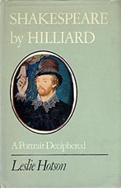 Shakespeare by Hilliard - A Portrait Deciphered - Hotson, Leslie