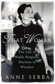 That Woman - The Life of Wallis Simpson, Duchess of Windsor