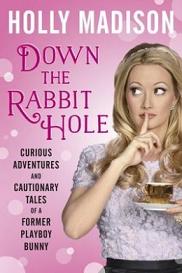 Down the Rabbit Hole - Curious Adventures and Cautionary Tales of a Former Playboy Bunny