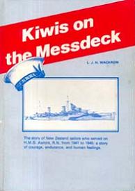 Kiwis on the Messdeck - The Story of New Zealand Sailors who Served on H.M.S. Aurora, R.N., from 1941-1945...