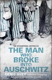 The Man Who Broke into Auschwitz - Avey, Denis with Broomby, Rob