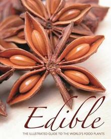Edible - The Illustrated Guide to the World's Food Plants - Bateman, Helen and Berton, Monica and Doig, Fiona and Driver, Emma and Mapps, John and Quintrell, Selena