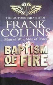 Baptism of Fire - The Autobiography of Frank Collins - Man of War, Man of Peace
