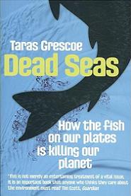 Dead Seas - How the Fish on Our Plates is Killing Our Planet - Crescoe, Taras