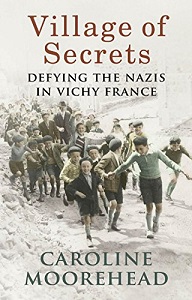VIllage of Secrets - Defying the Nazis in Vichy France - Moorehead, Caroline