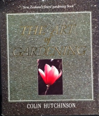 The Art of Gardening - New Zealand's Finest Gardening Book - Hutchinson, Colin