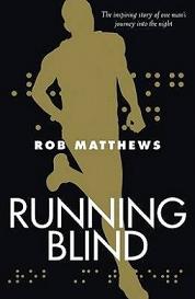 Running Blind - The Inspiring Story of One Man's Journey into the Night