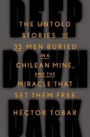 Deep Down Dark - The Untold Stories of 33 Men Buried in a Chilean Mine and the Miracle that Set Them Free