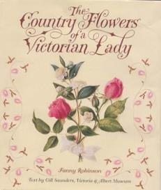 The Country Flowers of a Victorian Lady - Robinson, Fanny and Saunders, Gill and V&A