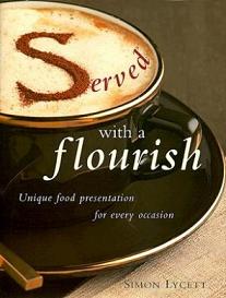 served with a flourish unique food presentation for every occasion books on food presentation