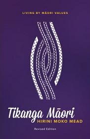 Tikanga Maori - Living By Maori Values - Revised Edition - Mead, Hirini Moko