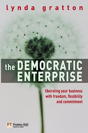 The Democractic Enterprise - Liberating Your Business with Freedom, Flexibility and Commitment - Gratton, Lynda