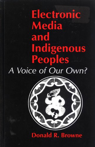 Electronic Media and Indigenous Peoples - Browne, Donald R.