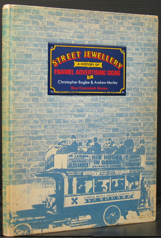 Street Jewellery. A History of Enamel Advertising Signs - Baglee, Christopher & Morley, Andrew