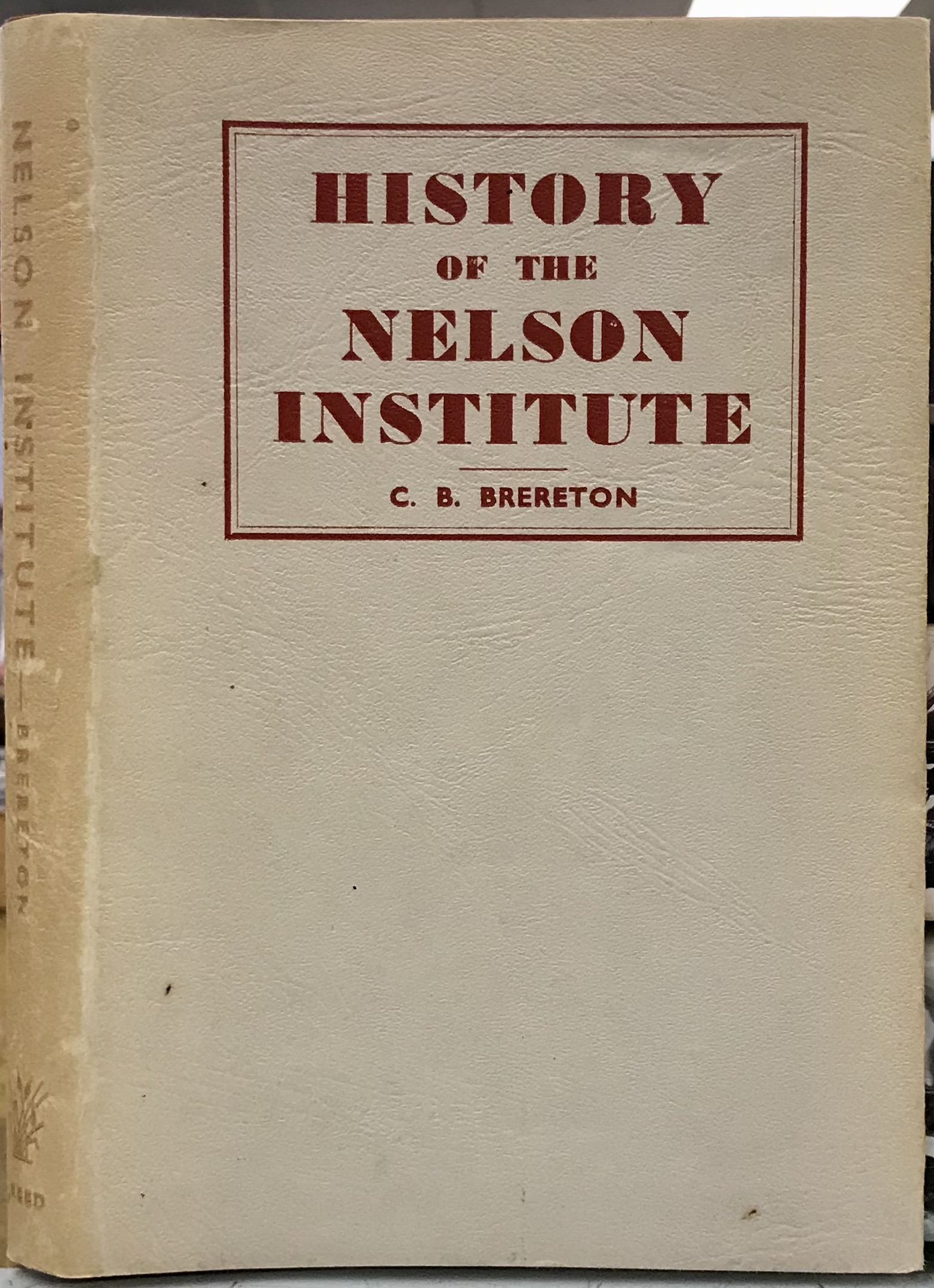 History of the Nelson Institute (Grey HB DW) - Brereton, Lt. Col. C B (A H Reed, 1948)