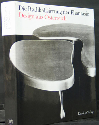 Die Radikalisierung Der Phantasie. Design Aus Osterreich - Koller, Gabriele