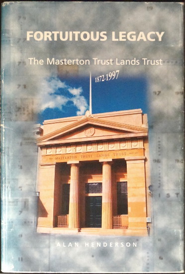 Fortuitous Legacy. The Masterton Trust Lands Trust 1872-1997