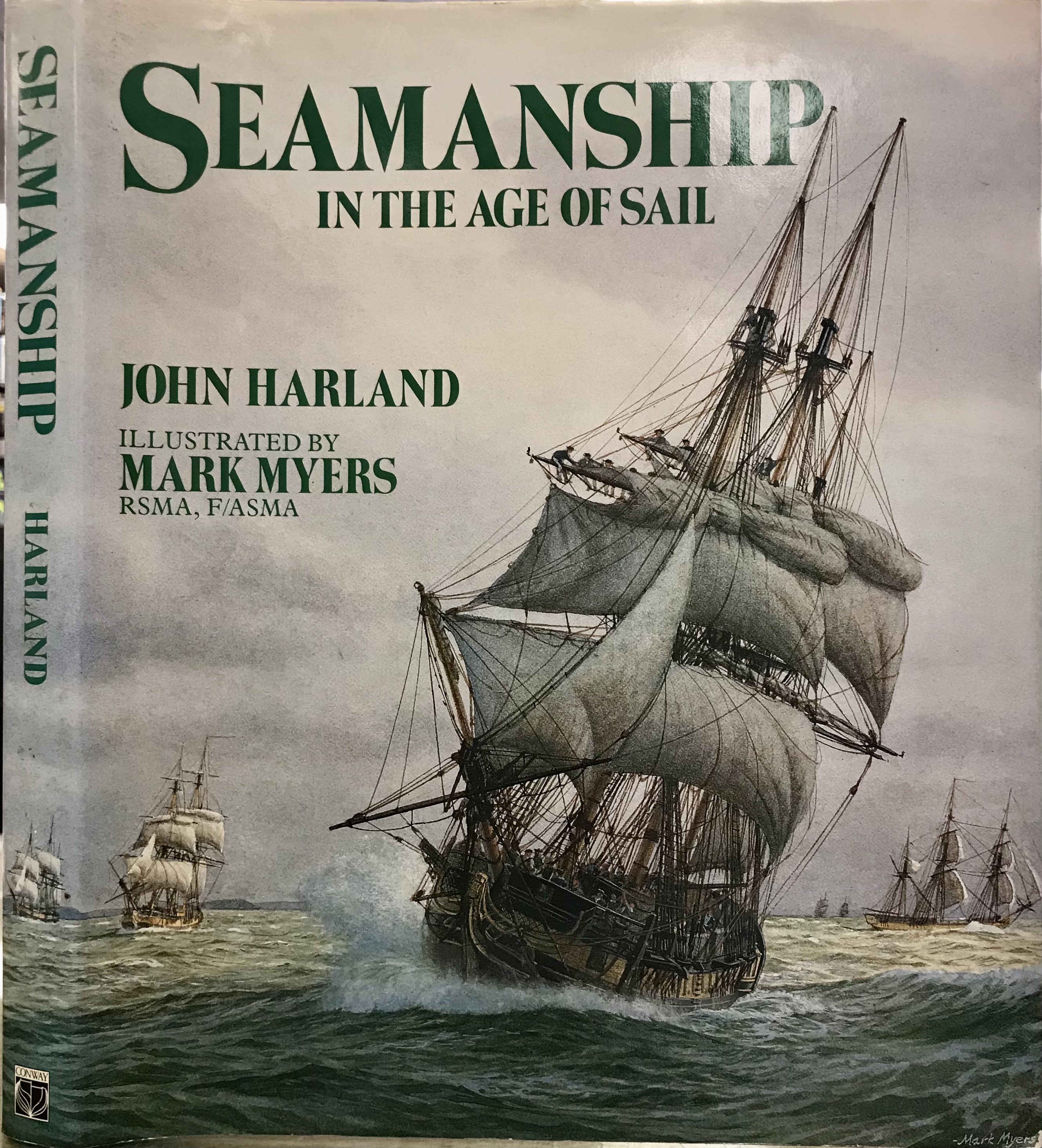 Seamanship in The Age of Sail. An Account of the Shiphandling of the Sailing Man-Of-War 1600-1860, Based on Contemporary Sources - Harland, John (Illustrated by Mark Myers)