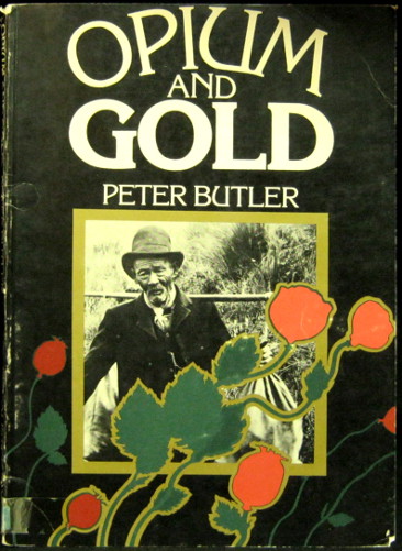 Opium and Gold - A History of the Chinese Goldminers in New Zealand - Butler, Peter