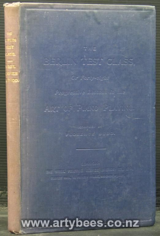 The Berlin Test Class or Forty-Eight Progressive Lessons in the Art of Piano Playing - Dodd, Florence