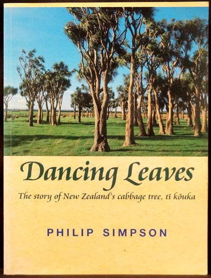Dancing Leaves - The Story of New Zealand's Cabbage Tree, Ti Kouka - Simpson, Philip