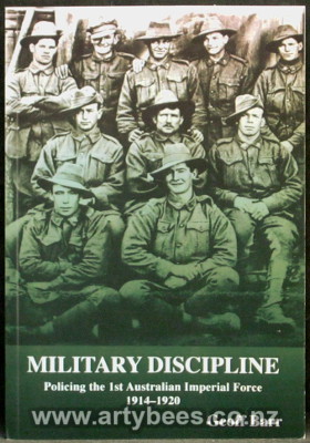 Military Discipline - Policing the 1st Australian Imperial Force 1914-1920 - Signed copy