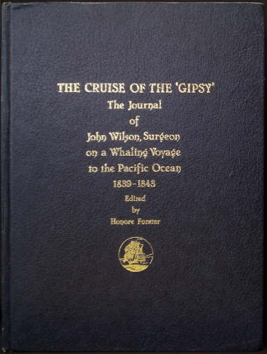 The Cruise of the "Gipsy" - The Journal of John Wilson, Surgeon on a Whaling Voyage to the Pacific Ocean 1839 - 1843 