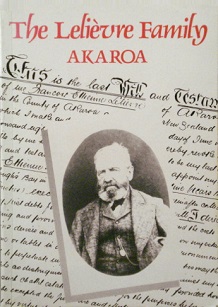 The Lelievre Family, Akaroa - The Story of Etienne Francois and Justine Rose Lelievre and Their Descendants 1840 - 1990 - Lelievre, Valerie (Compiler)