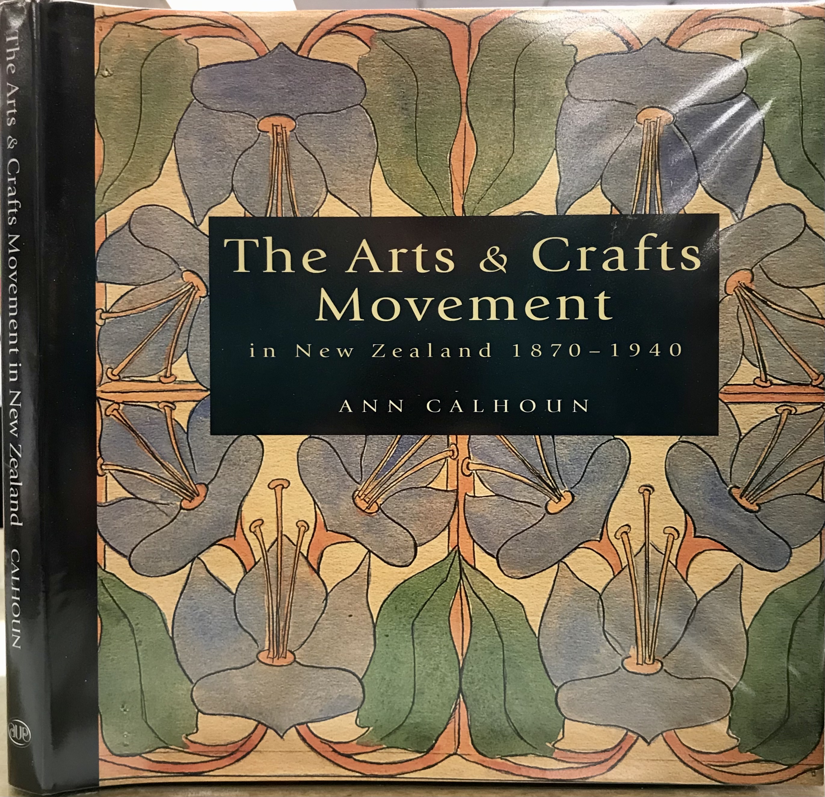 The Arts & Crafts Movement in New Zealand, 1870-1940: Women Make their Mark - Calhoun, Ann