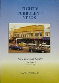 Eighty Turbulent Years - The Paramount Theatre Wellington 1917 - 1997 - Lascelles, David