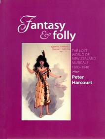 Fantasy and Folly - The Lost World of NZ Musicals 1880-1940