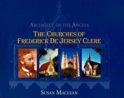 Architect of the Angels (the Churches of Fredrick de Jersey Clere)