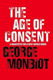 The Age of Consent - A Manifesto for a New World Order - Monbiot, George