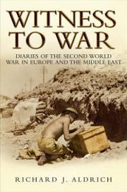 Witness To War - Diaries Of The Second World War In Europe And The Middle East